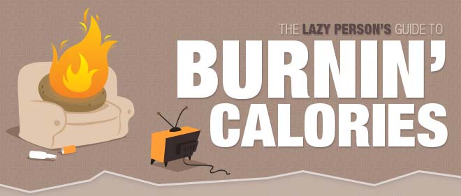 The Lazy Person’s Guide To Burning Calories